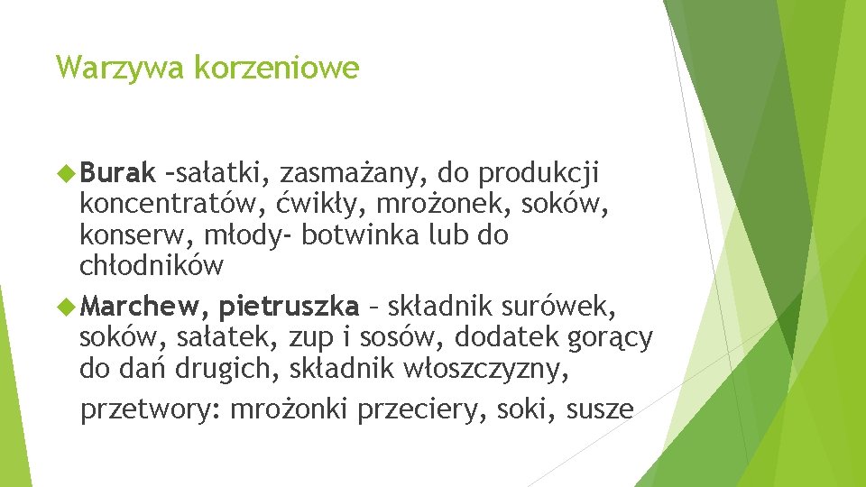 Warzywa korzeniowe Burak –sałatki, zasmażany, do produkcji koncentratów, ćwikły, mrożonek, soków, konserw, młody- botwinka