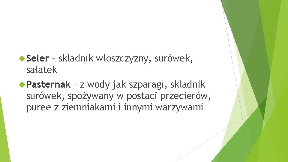  Seler – składnik włoszczyzny, surówek, sałatek Pasternak – z wody jak szparagi, składnik