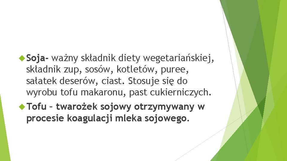  Soja- ważny składnik diety wegetariańskiej, składnik zup, sosów, kotletów, puree, sałatek deserów, ciast.