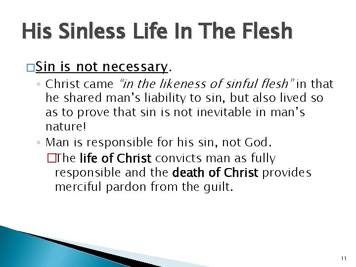 His Sinless Life In The Flesh � Sin is not necessary. ◦ Christ came