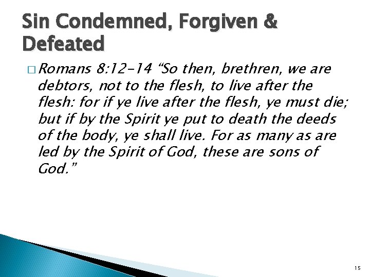 Sin Condemned, Forgiven & Defeated � Romans 8: 12 -14 “So then, brethren, we