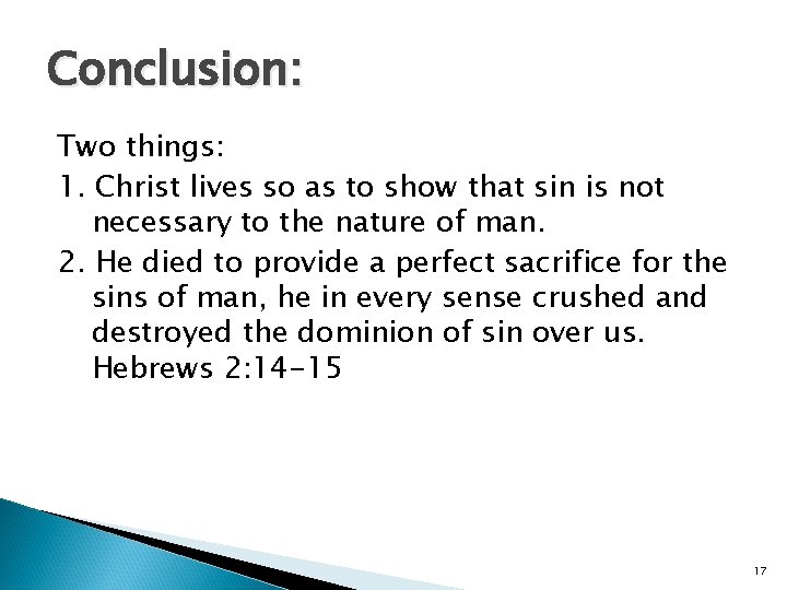 Conclusion: Two things: 1. Christ lives so as to show that sin is not