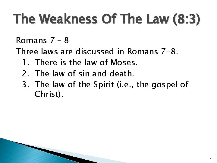 The Weakness Of The Law (8: 3) Romans 7 – 8 Three laws are