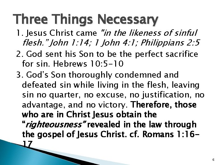 Three Things Necessary 1. Jesus Christ came "in the likeness of sinful flesh. ”