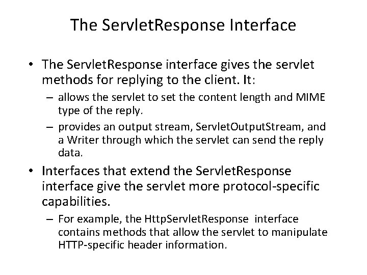 The Servlet. Response Interface • The Servlet. Response interface gives the servlet methods for