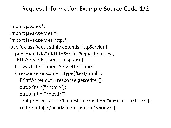 Request Information Example Source Code-1/2 import java. io. *; import javax. servlet. http. *;