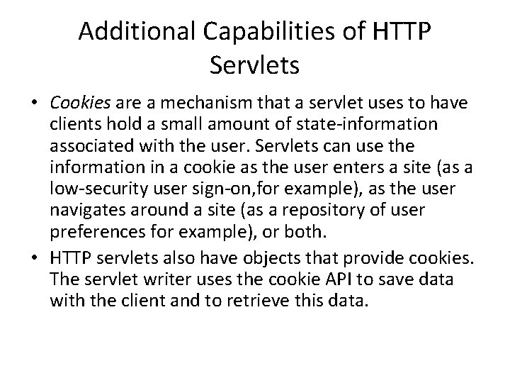 Additional Capabilities of HTTP Servlets • Cookies are a mechanism that a servlet uses