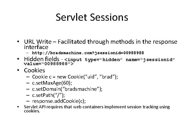 Servlet Sessions • URL Write – Facilitated through methods in the response interface –