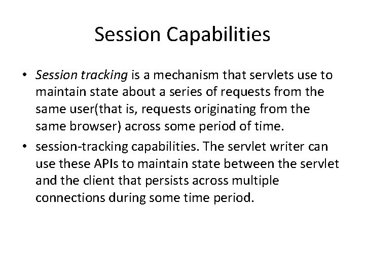 Session Capabilities • Session tracking is a mechanism that servlets use to maintain state