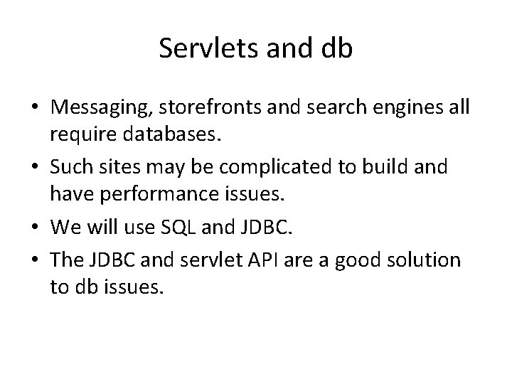 Servlets and db • Messaging, storefronts and search engines all require databases. • Such