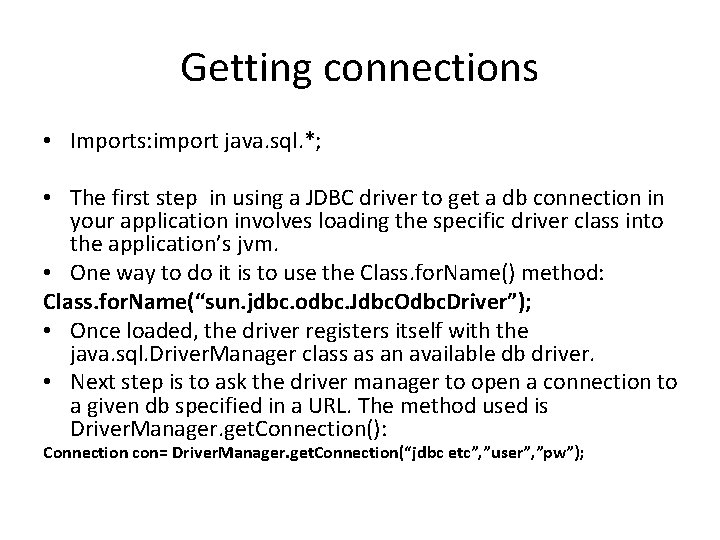 Getting connections • Imports: import java. sql. *; • The first step in using