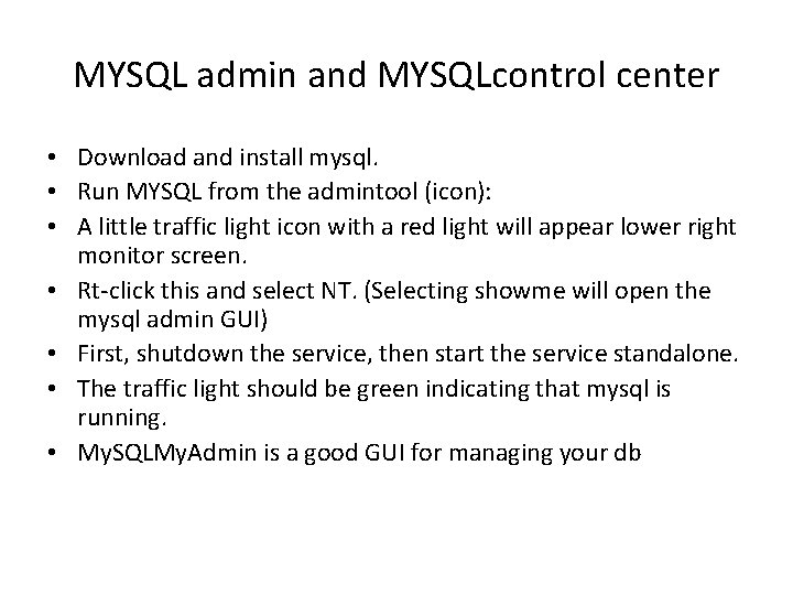 MYSQL admin and MYSQLcontrol center • Download and install mysql. • Run MYSQL from