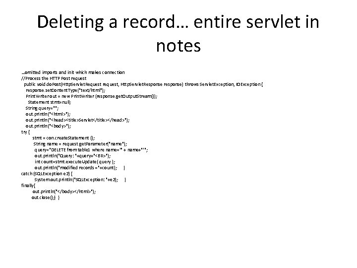 Deleting a record… entire servlet in notes …omitted imports and init which makes connection