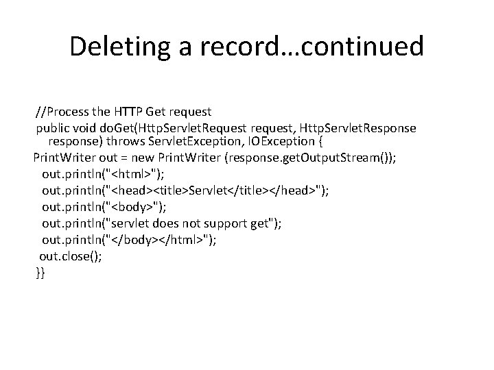 Deleting a record…continued //Process the HTTP Get request public void do. Get(Http. Servlet. Request