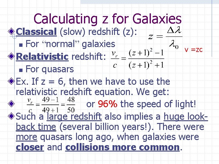 Calculating z for Galaxies Classical (slow) redshift (z): n For “normal” galaxies v =zc