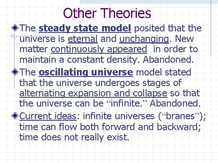 Other Theories The steady state model posited that the universe is eternal and unchanging.