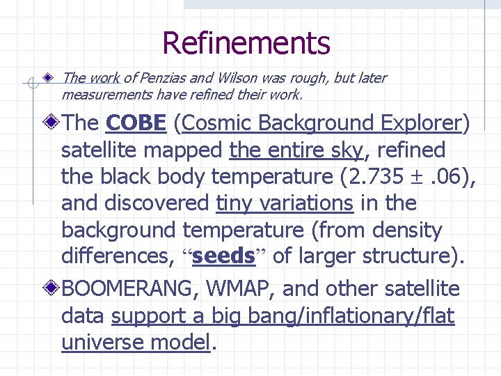 Refinements The work of Penzias and Wilson was rough, but later measurements have refined
