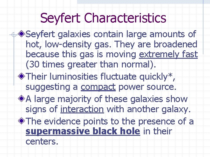 Seyfert Characteristics Seyfert galaxies contain large amounts of hot, low-density gas. They are broadened