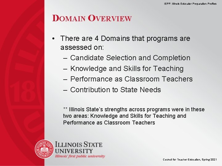 IEPP: Illinois Educator Preparation Profiles DOMAIN OVERVIEW • There are 4 Domains that programs IEPP: Illinois Educator Preparation Profiles DOMAIN OVERVIEW • There are 4 Domains that programs