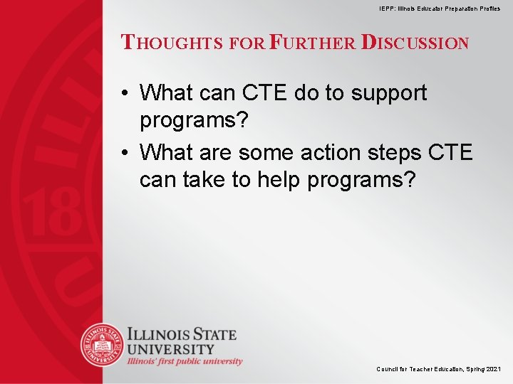 IEPP: Illinois Educator Preparation Profiles THOUGHTS FOR FURTHER DISCUSSION • What can CTE do