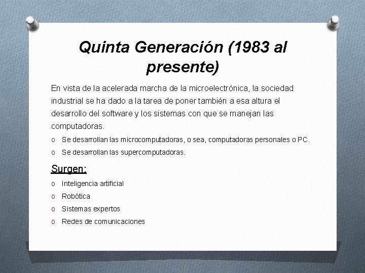 Quinta Generación (1983 al presente) En vista de la acelerada marcha de la microelectrónica,