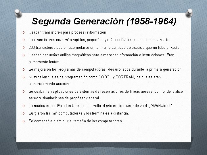 Segunda Generación (1958 -1964) O Usaban transistores para procesar información. O Los transistores eran