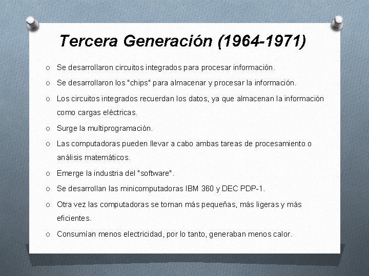 Tercera Generación (1964 -1971) O Se desarrollaron circuitos integrados para procesar información. O Se