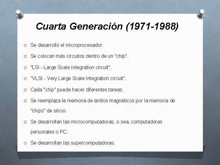 Cuarta Generación (1971 -1988) O Se desarrolló el microprocesador. O Se colocan más circuitos