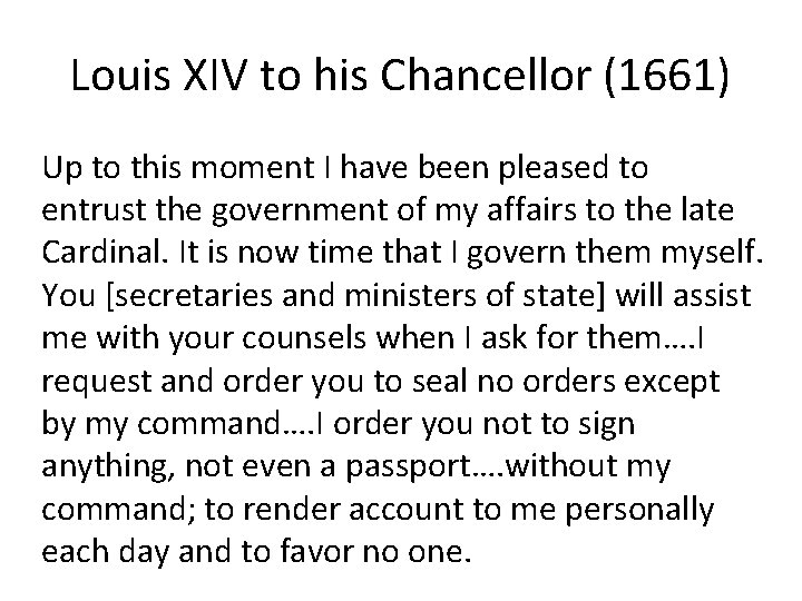 Louis XIV to his Chancellor (1661) Up to this moment I have been pleased