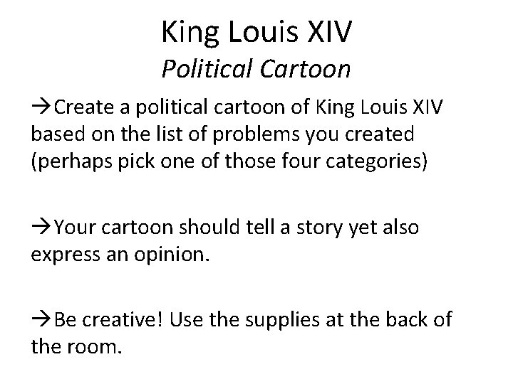 King Louis XIV Political Cartoon Create a political cartoon of King Louis XIV based