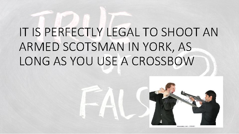 IT IS PERFECTLY LEGAL TO SHOOT AN ARMED SCOTSMAN IN YORK, AS LONG AS