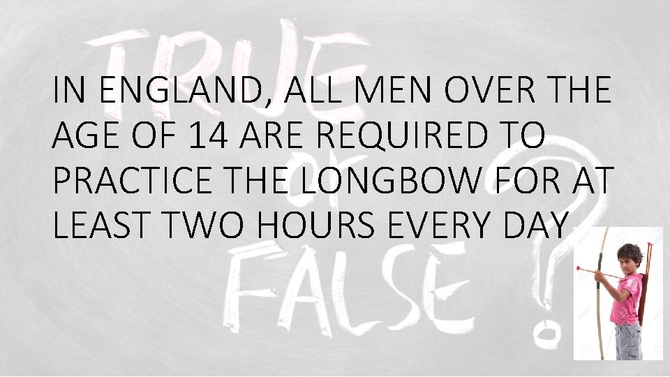 IN ENGLAND, ALL MEN OVER THE AGE OF 14 ARE REQUIRED TO PRACTICE THE