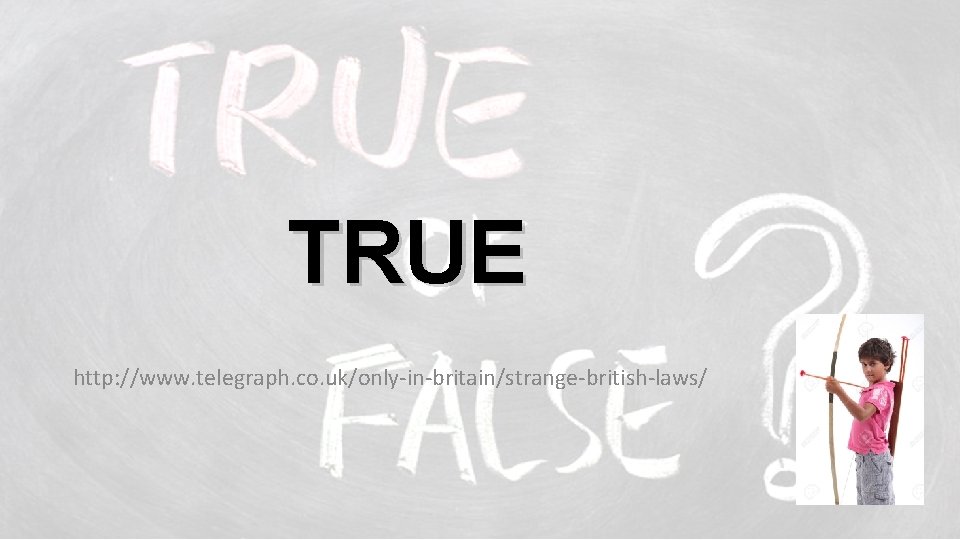 TRUE http: //www. telegraph. co. uk/only-in-britain/strange-british-laws/ 