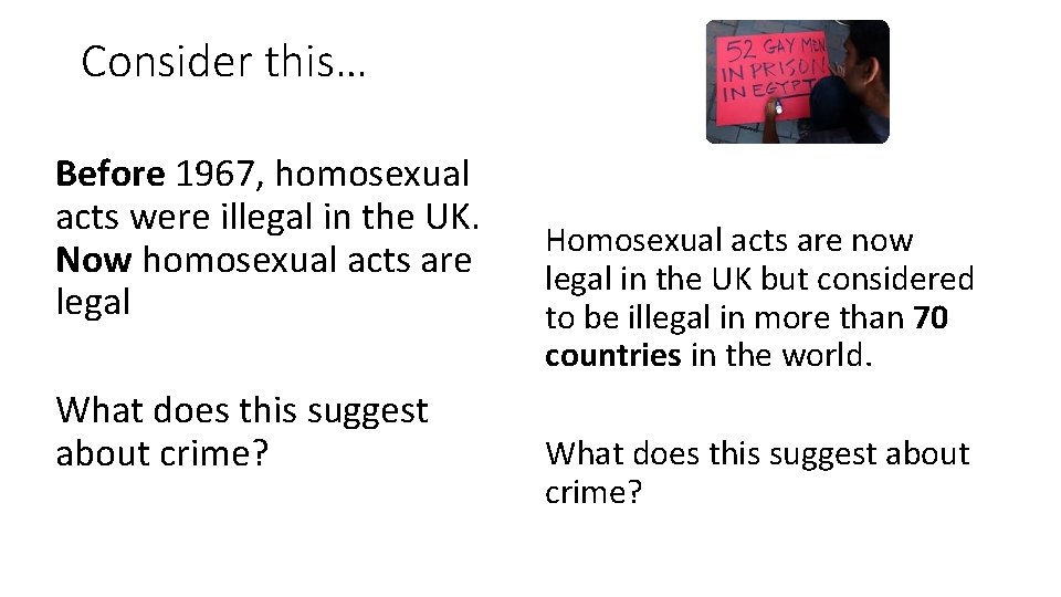 Consider this… Before 1967, homosexual acts were illegal in the UK. Now homosexual acts
