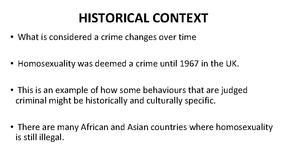 HISTORICAL CONTEXT • What is considered a crime changes over time • Homosexuality was