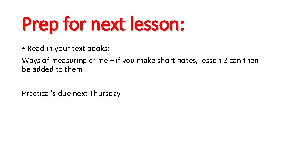 Prep for next lesson: • Read in your text books: Ways of measuring crime