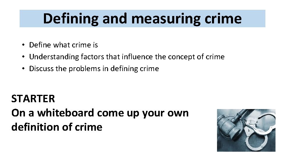 Defining and measuring crime • Define what crime is • Understanding factors that influence