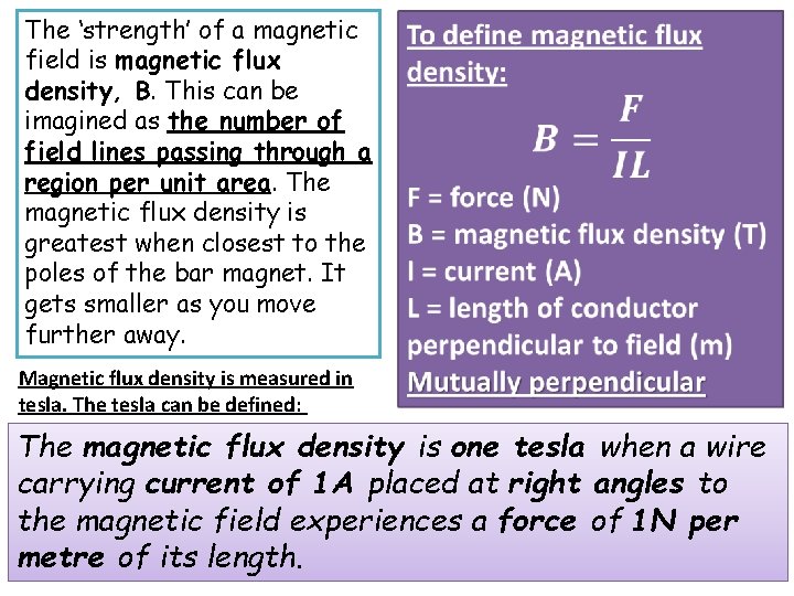 The ‘strength’ of a magnetic field is magnetic flux density, B. This can be