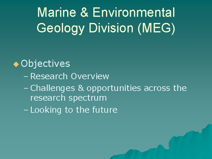 Marine & Environmental Geology Division (MEG) u Objectives – Research Overview – Challenges &
