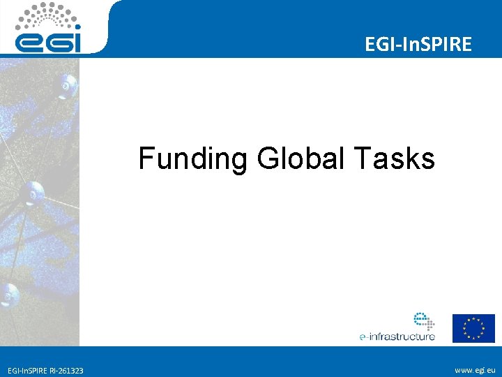 EGI-In. SPIRE Funding Global Tasks EGI-In. SPIRE RI-261323 www. egi. eu 