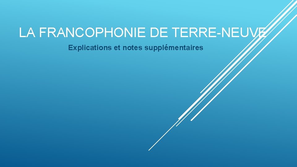 LA FRANCOPHONIE DE TERRE-NEUVE Explications et notes supplémentaires 