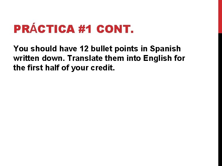 PRÁCTICA #1 CONT. You should have 12 bullet points in Spanish written down. Translate
