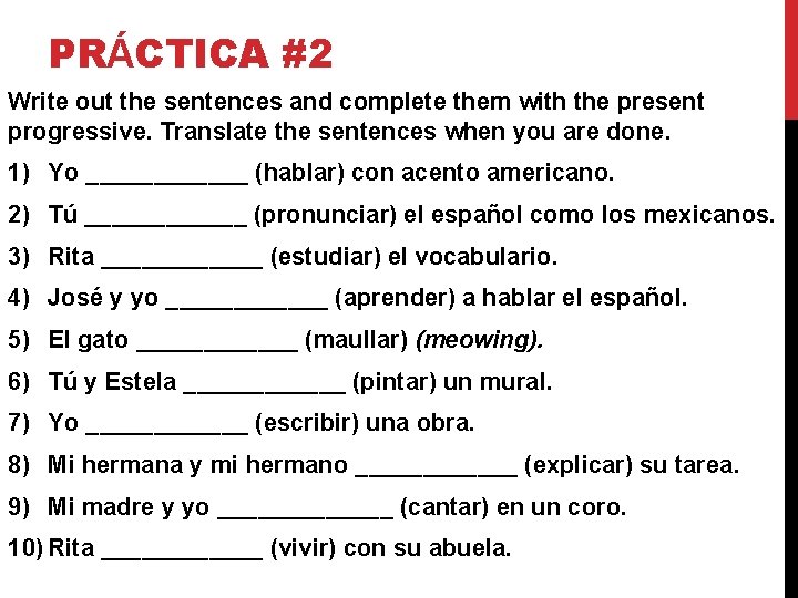 PRÁCTICA #2 Write out the sentences and complete them with the present progressive. Translate