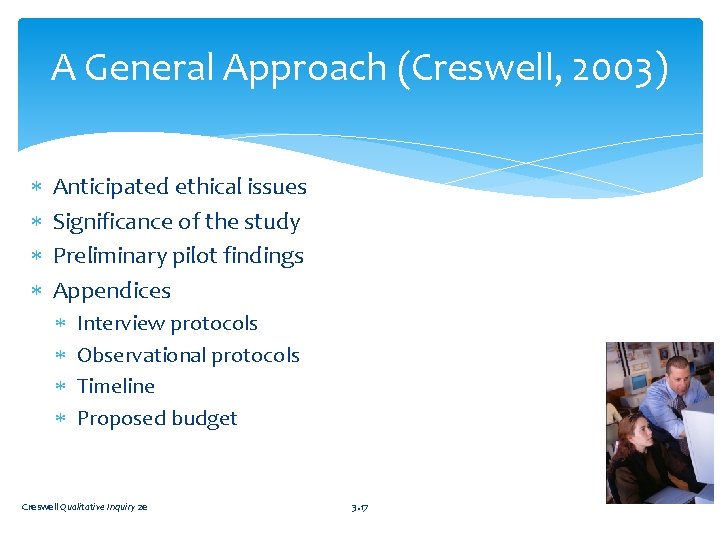 A General Approach (Creswell, 2003) Anticipated ethical issues Significance of the study Preliminary pilot