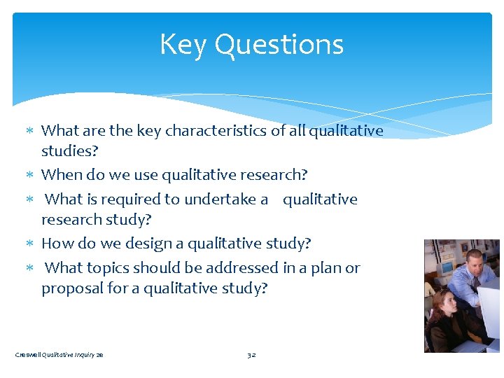 Key Questions What are the key characteristics of all qualitative studies? When do we