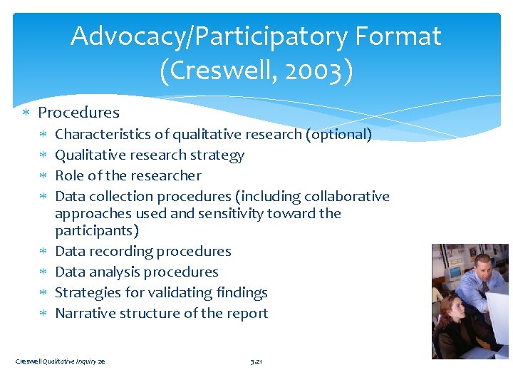 Advocacy/Participatory Format (Creswell, 2003) Procedures Characteristics of qualitative research (optional) Qualitative research strategy Role
