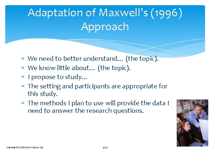 Adaptation of Maxwell’s (1996) Approach We need to better understand… (the topic). We know