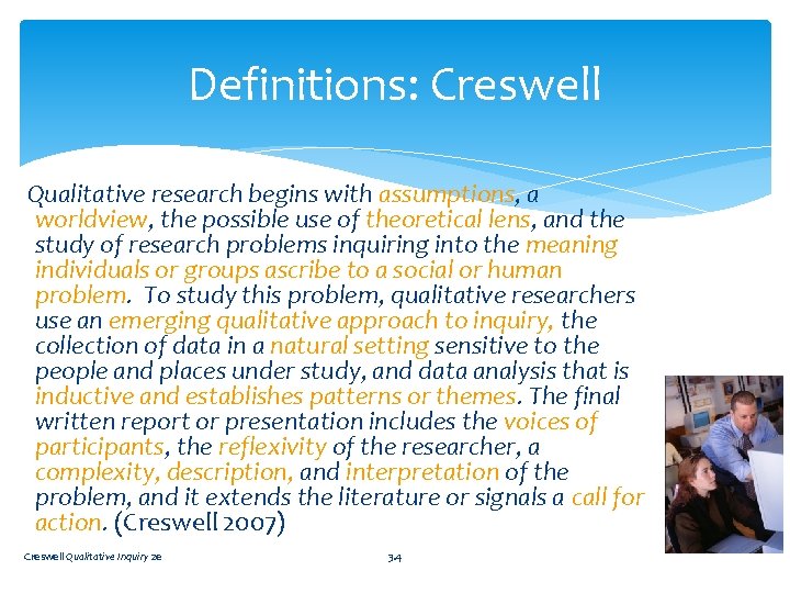 Definitions: Creswell Qualitative research begins with assumptions, a worldview, the possible use of theoretical