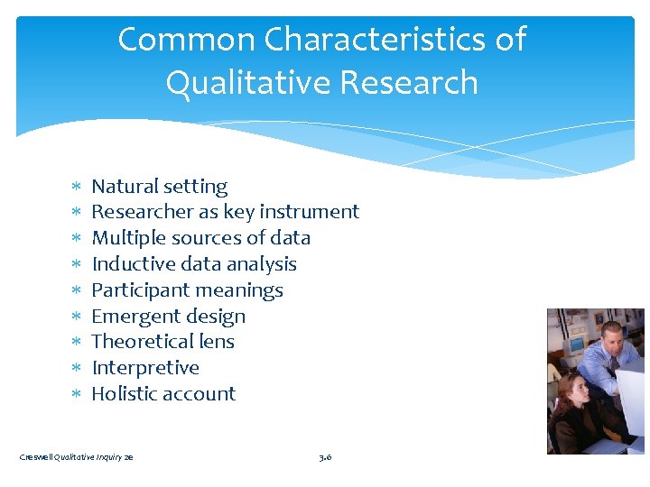 Common Characteristics of Qualitative Research Natural setting Researcher as key instrument Multiple sources of