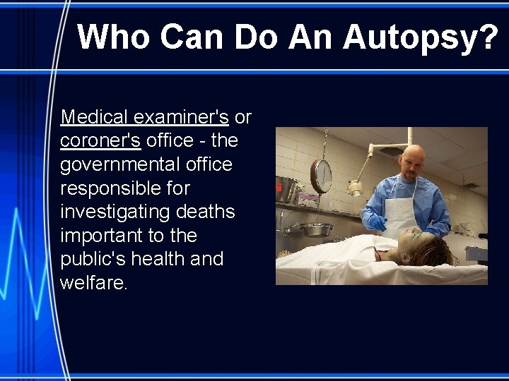 Who Can Do An Autopsy? Medical examiner's or coroner's office - the governmental office